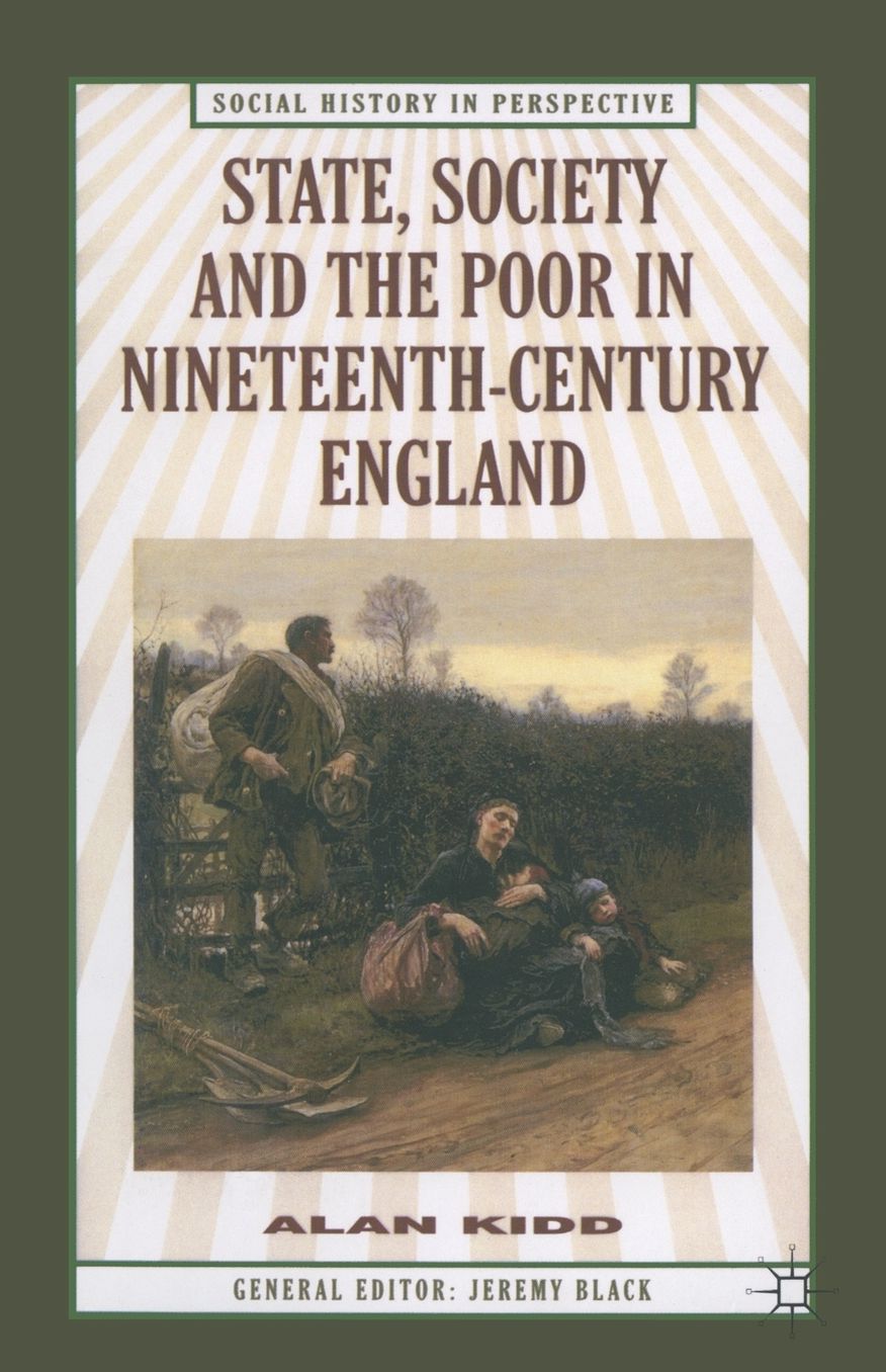State, Society and the Poor in Nineteenth-Century England: In Nineteenth-Century England