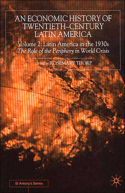 An Economic History of Twentieth-Century Latin America: Volume 2: Latin America in the 1930s. The Role of the Periphery in World Crisis