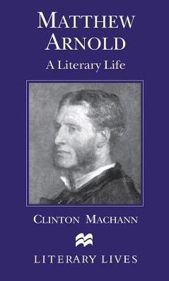 Matthew Arnold: A Literary Life