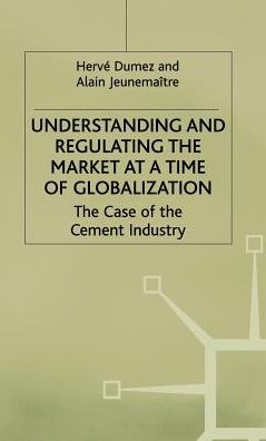 Understanding and Regulating the Market at a Time of Globalization: The Case of the Cement Industry