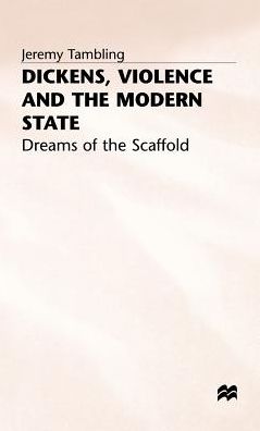 Dickens, Violence and the Modern State: Dreams of the Scaffold