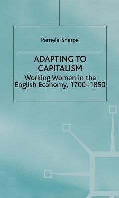 Adapting to Capitalism: Working Women in the English Economy, 1700-1850