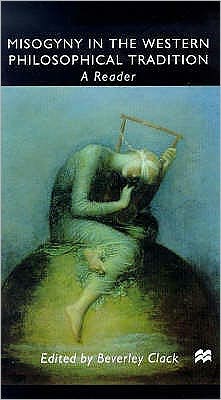 Misogyny in the Western Philosophical Tradition: A Reader