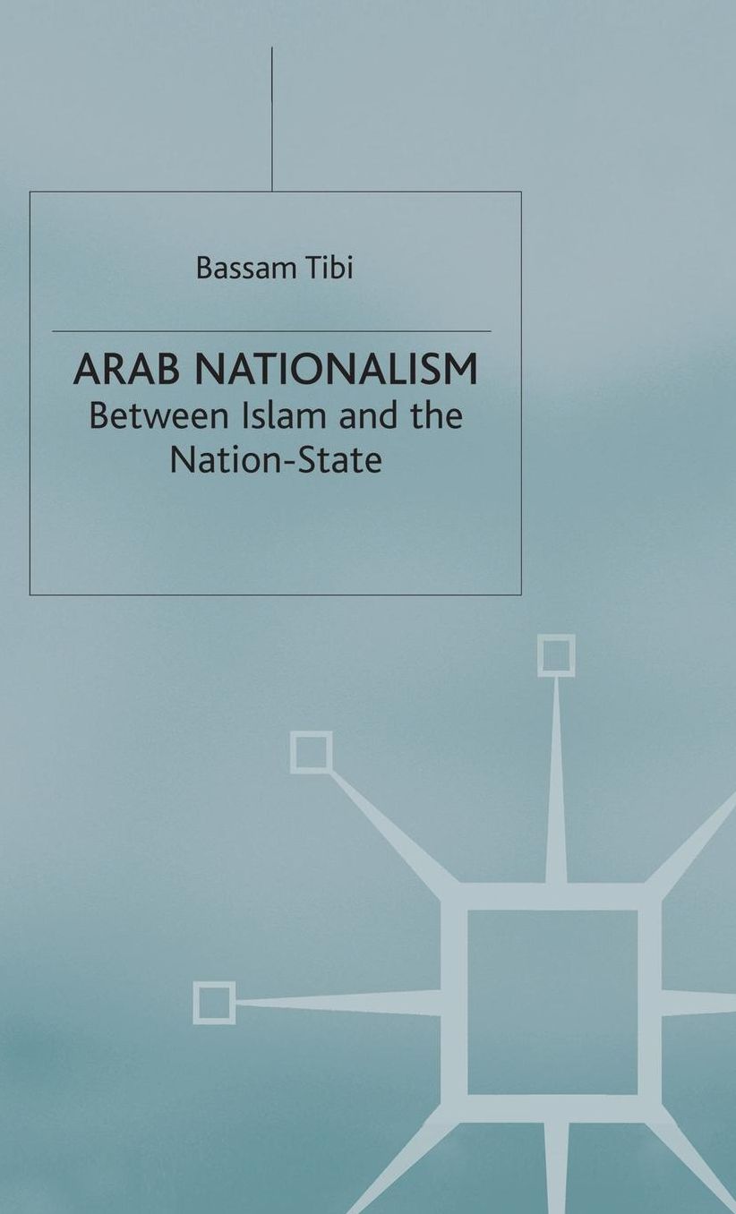 Arab Nationalism: Between Islam and the Nation-State