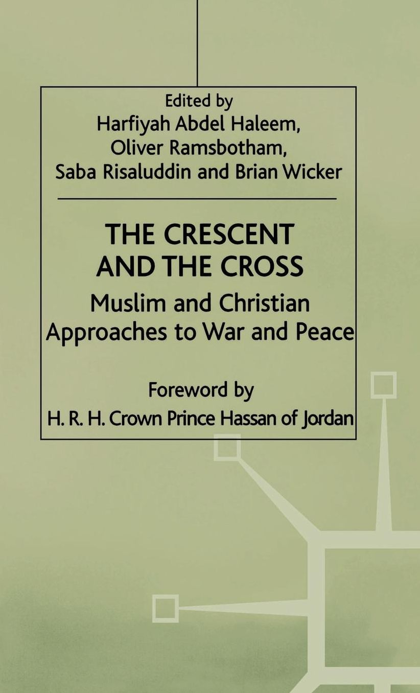 The Crescent and the Cross: Muslim and Christian Approaches to War and Peace