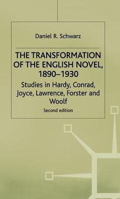 The Transformation of the English Novel, 1890-1930: Studies in Hardy, Conrad, Joyce, Lawrence, Forster and Woolf