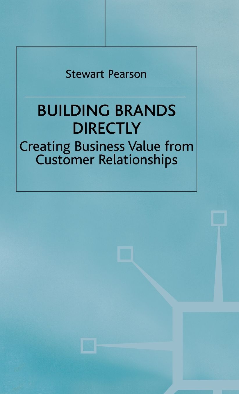 Building Brands Directly: Creating Business Value from Customer Relationships