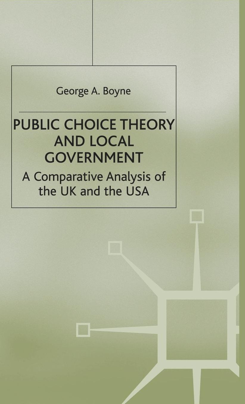 Public Choice Theory and Local Government: A Comparative Analysis of the UK and the USA