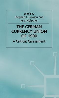 The German Currency Union of 1990: A Critical Assessment