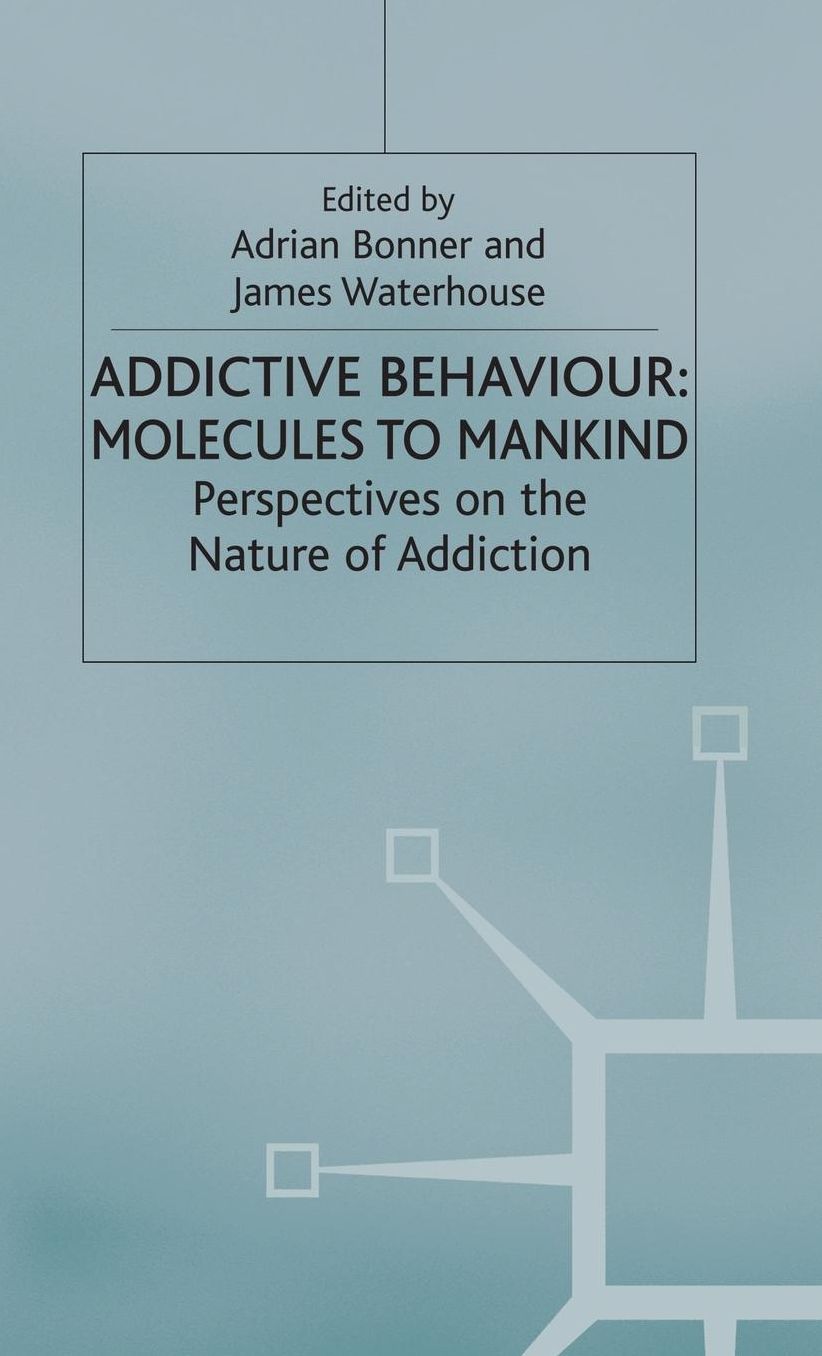 Addictive Behaviour: Molecules to Mankind: Perspectives on the Nature of Addiction