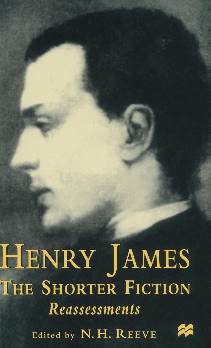 Henry James The Shorter Fiction: Reassessments