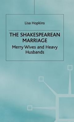 The Shakespearean Marriage: Merry Wives and Heavy Husbands