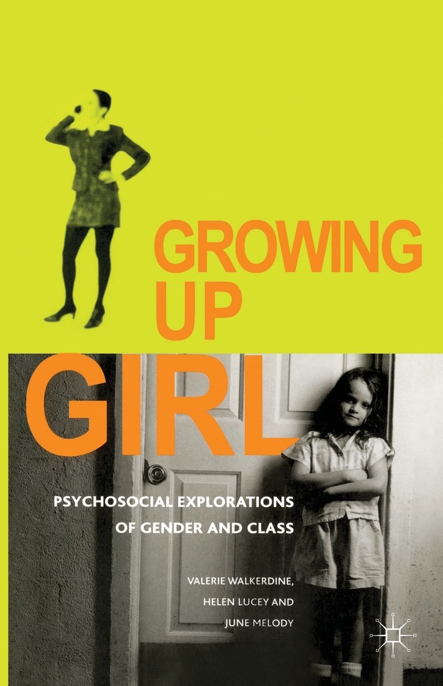 Growing Up Girl: Psycho-Social Explorations of Gender and Class