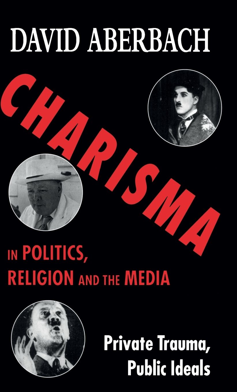Charisma in Politics, Religion and the Media: Private Trauma, Public Ideals