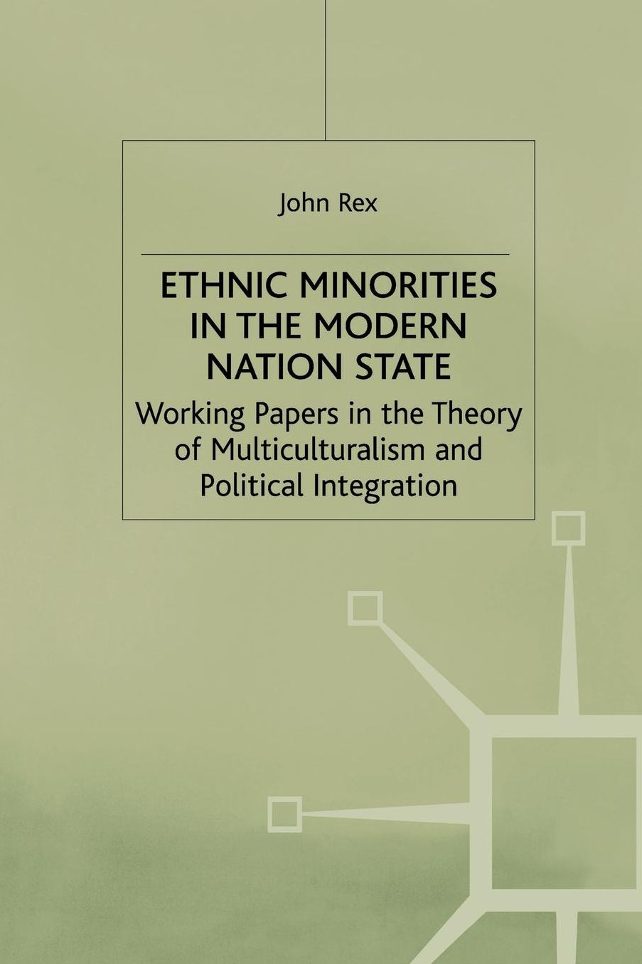 Ethnic Minorities in the Modern Nation State: Working Papers in the Theory of Multiculturalism and Political Integration