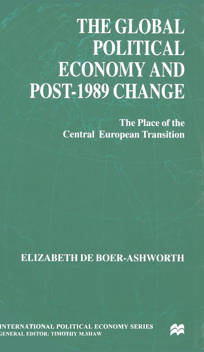 The Global Political Economy and Post-1989 Change: The Place of the Central European Transition