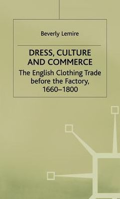 Dress, Culture and Commerce: The English Clothing Trade before the Factory, 1660-1800