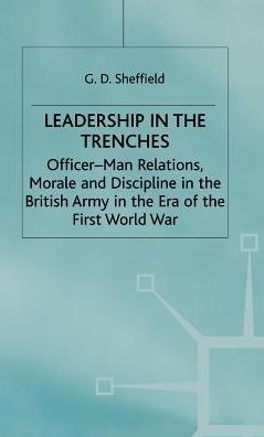 Leadership in the Trenches: Officer-Man Relations, Morale and Discipline in the British Army in the Era of the First World War