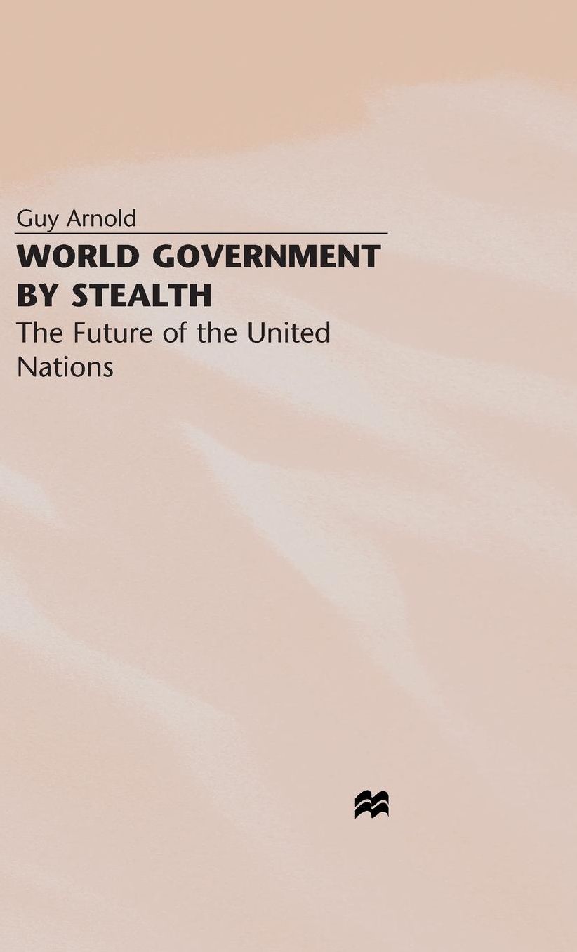World Government by Stealth: The Future of the United Nations