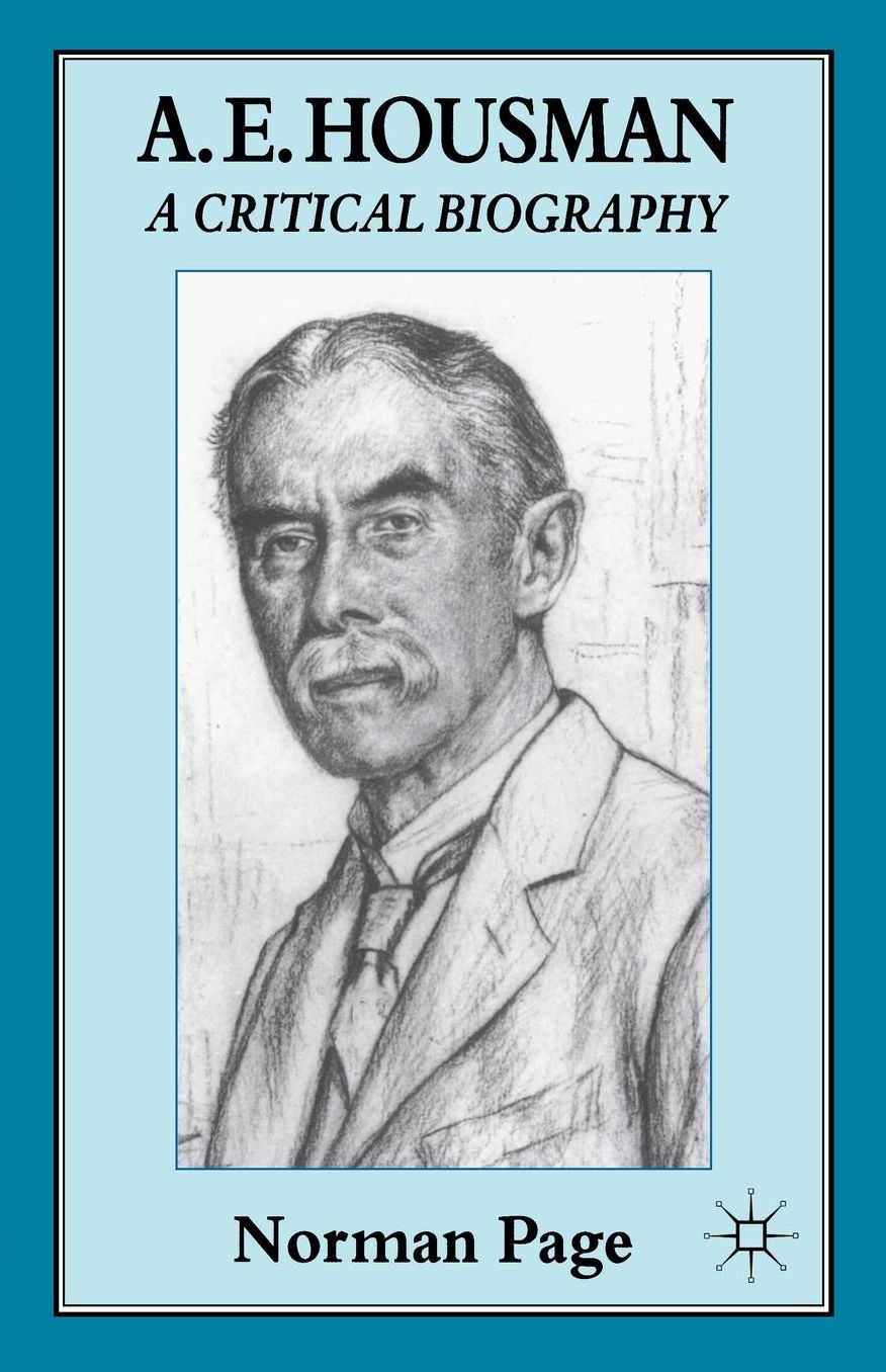A. E. Housman: A Critical Biography
