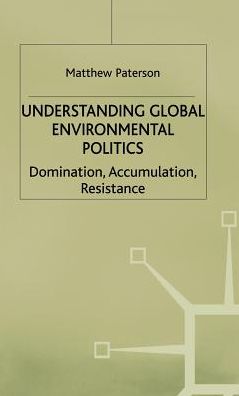 Understanding Global Environmental Politics: Domination, Accumulation, Resistance