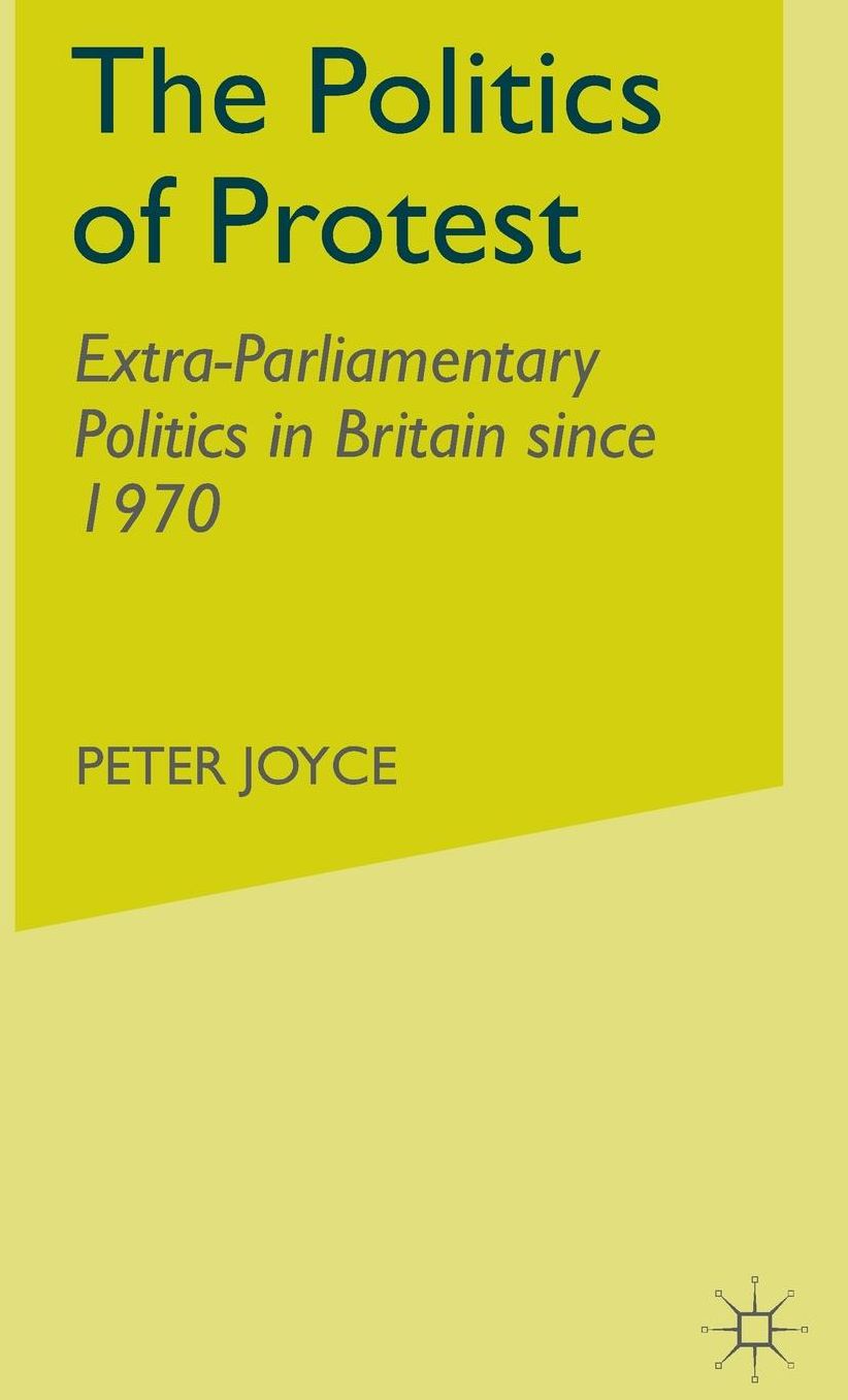 The Politics of Protest: Extra-Parliamentary Politics in Britain since 1970