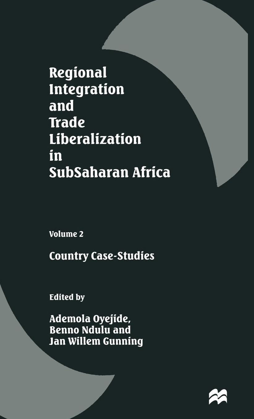 Regional Integration and Trade Liberalization in SubSaharan Africa: Volume 2: Country Case-Studies