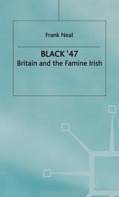 Black '47: Britain and the Famine Irish
