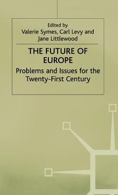 The Future of Europe: Problems and Issues for the Twenty-First Century