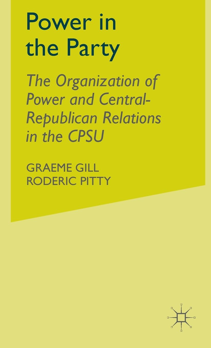 Power in the Party: The Organization of Power and Central-Republican Relations in the CPSU
