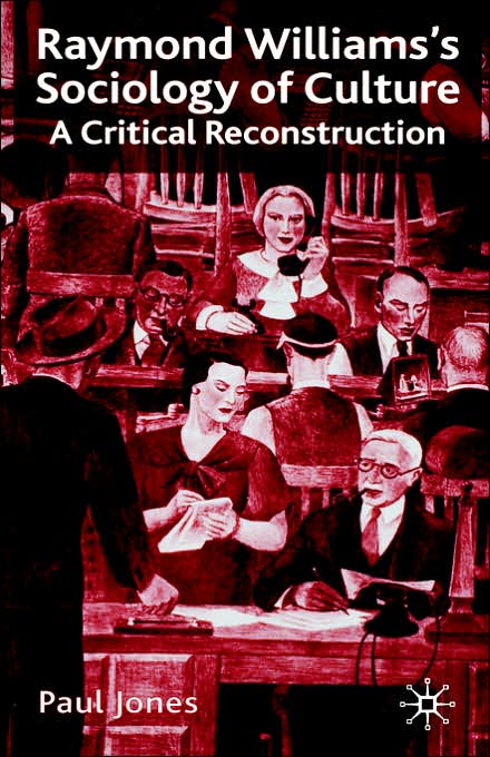 Raymond Williams's Sociology of Culture: A Critical Reconstruction