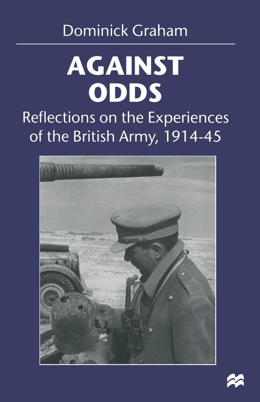 Against Odds: Reflections on the Experiences of the British Army, 1914-45