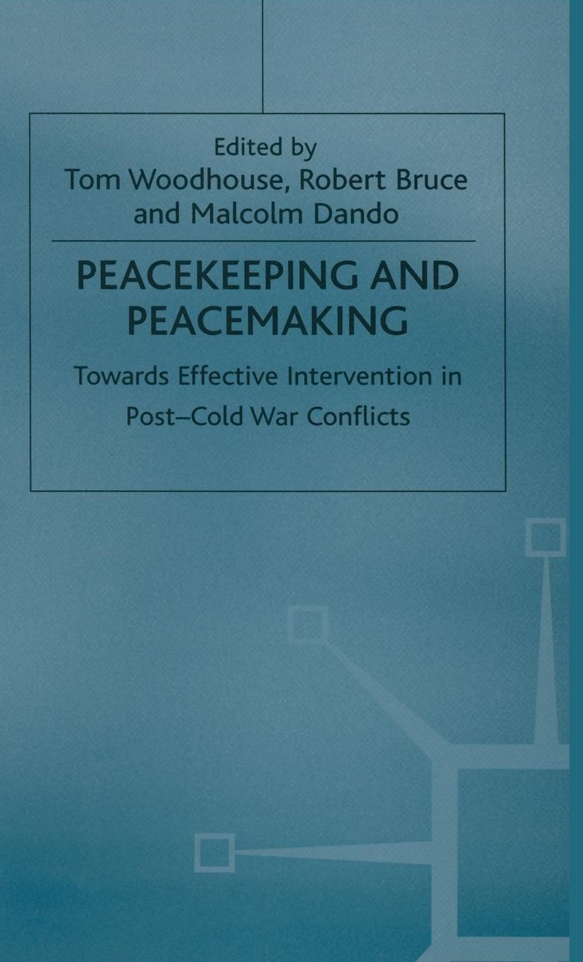 Peacekeeping and Peacemaking: Towards Effective Intervention in Post-Cold War Conflicts