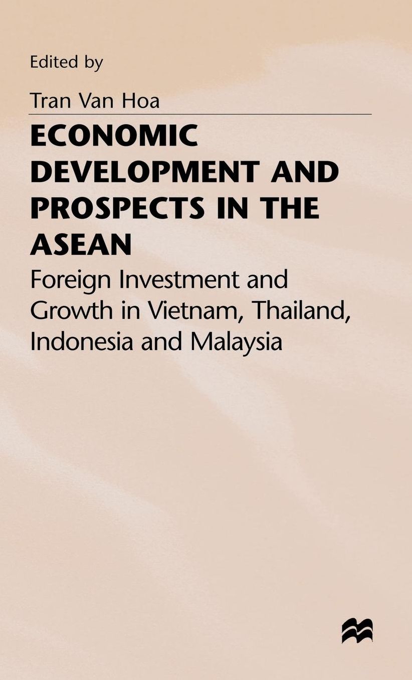Economic Development and Prospects in the ASEAN: Foreign Investment and Growth in Vietnam, Thailand, Indonesia and Malaysia