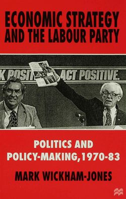Economic Strategy and the Labour Party: Politics and policy-making, 1970-83