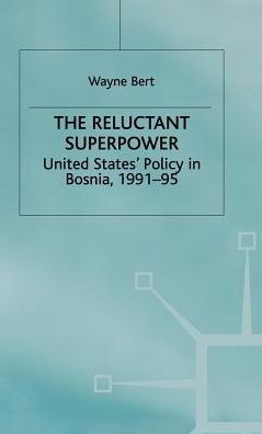 The Reluctant Superpower: United States' Policy in Bosnia, 1991-95