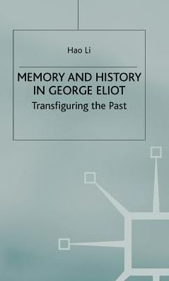 Memory and History in George Eliot: Transfiguring the Past
