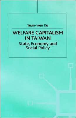 Welfare Capitalism in Taiwan: State, Economy and Social Policy
