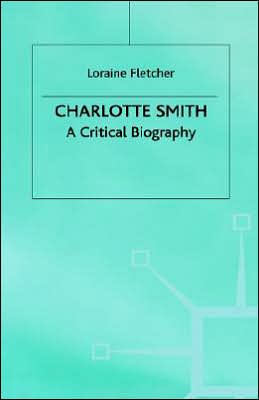 Charlotte Smith: A Critical Biography