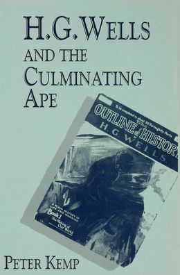 H. G. Wells and the Culminating Ape: Biological Imperatives and Imaginative Obsessions