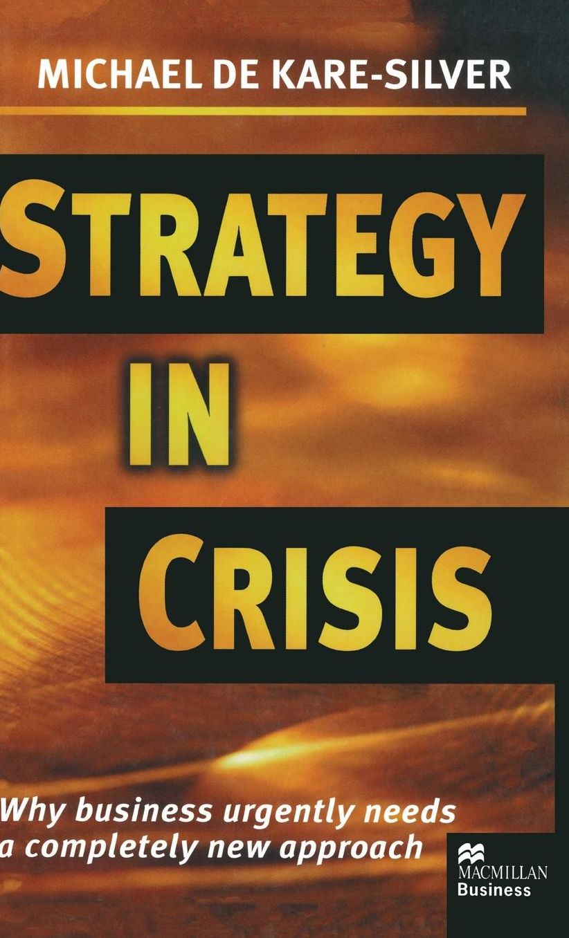 Strategy in Crisis: Why Business Urgently Needs a Completely New Approach