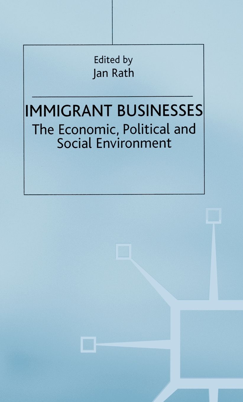 Immigrant Businesses: The Economic, Political and Social Environment