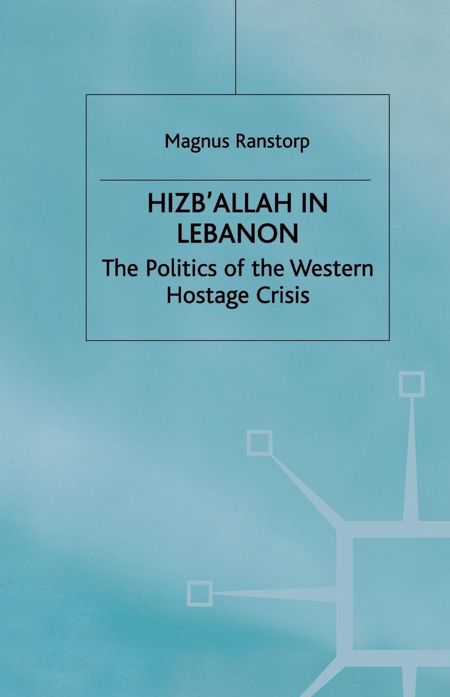 Hizb'Allah in Lebanon: The Politics of the Western Hostage Crisis