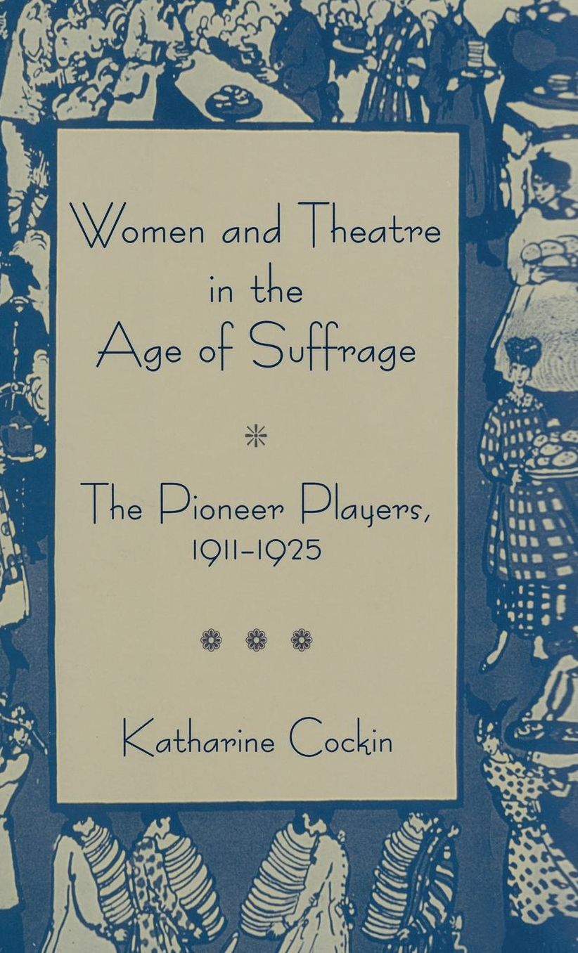 Women and Theatre in the Age of Suffrage: The Pioneer Players, 1911-1925