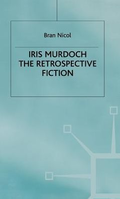 Iris Murdoch: The Retrospective Fiction