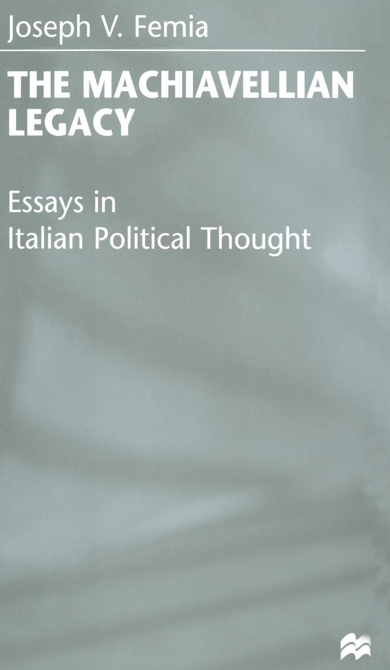 The Machiavellian Legacy: Essays in Italian Political Thought