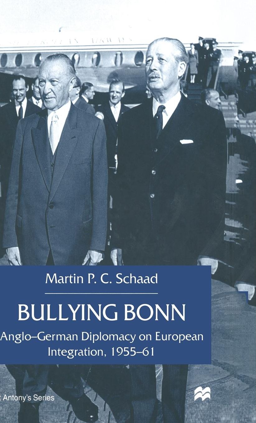 Bullying Bonn: Anglo-German Diplomacy on European Integration, 1955-61
