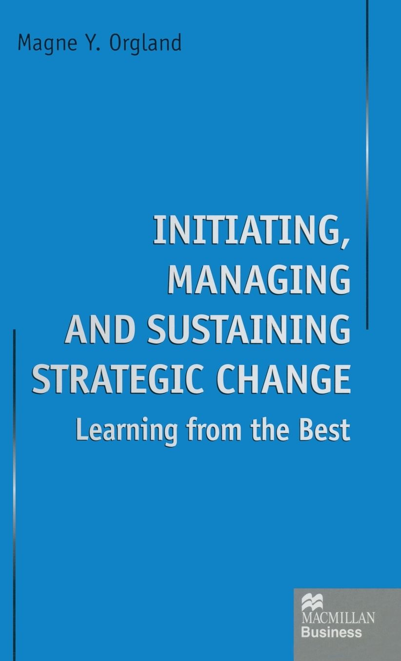 Initiating, Managing and Sustaining Strategic Change: Learning from the Best