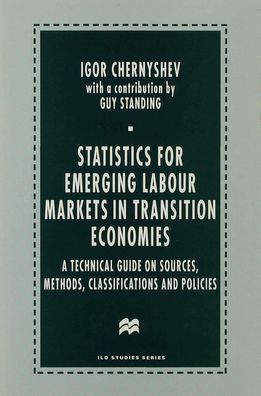 Statistics for Emerging Labour Markets in Transition Economies: A Technical Guide on Sources, Methods, Classifications and Policies