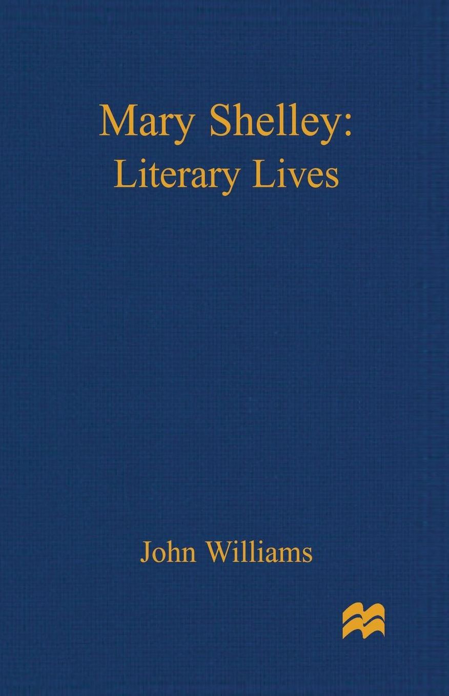Mary Shelley: A Literary Life